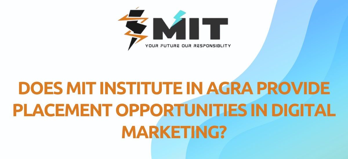 Does MIT Institute in Agra Provide Placement Opportunities in Digital Marketing?