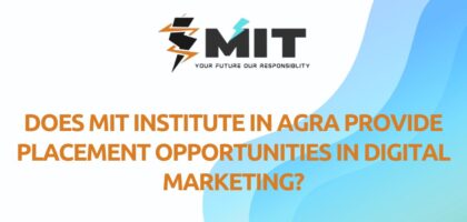 Does MIT Institute in Agra Provide Placement Opportunities in Digital Marketing?