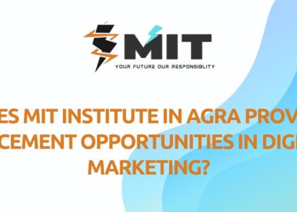 Does MIT Institute in Agra Provide Placement Opportunities in Digital Marketing?