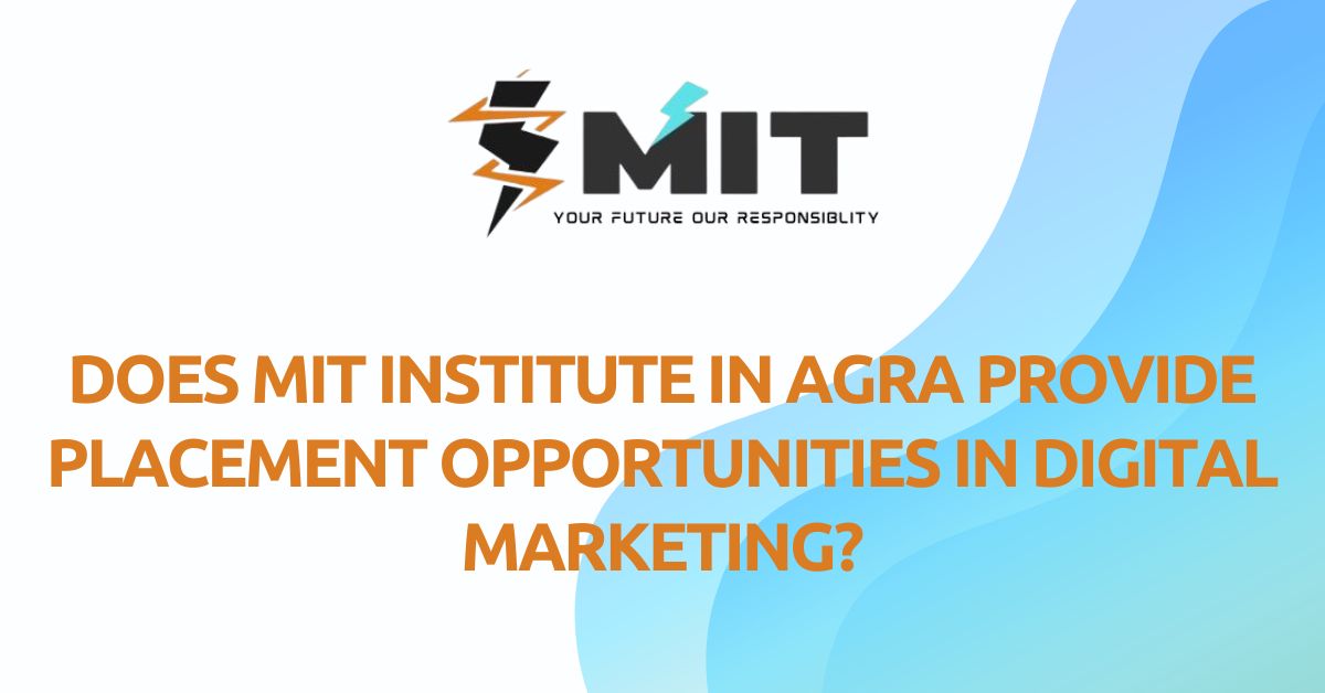 Does MIT Institute in Agra Provide Placement Opportunities in Digital Marketing?