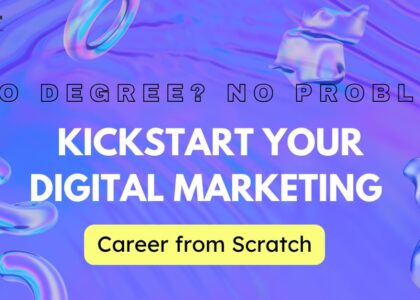 No Degree No Problem Kickstart Your Digital Marketing Career from Scratch