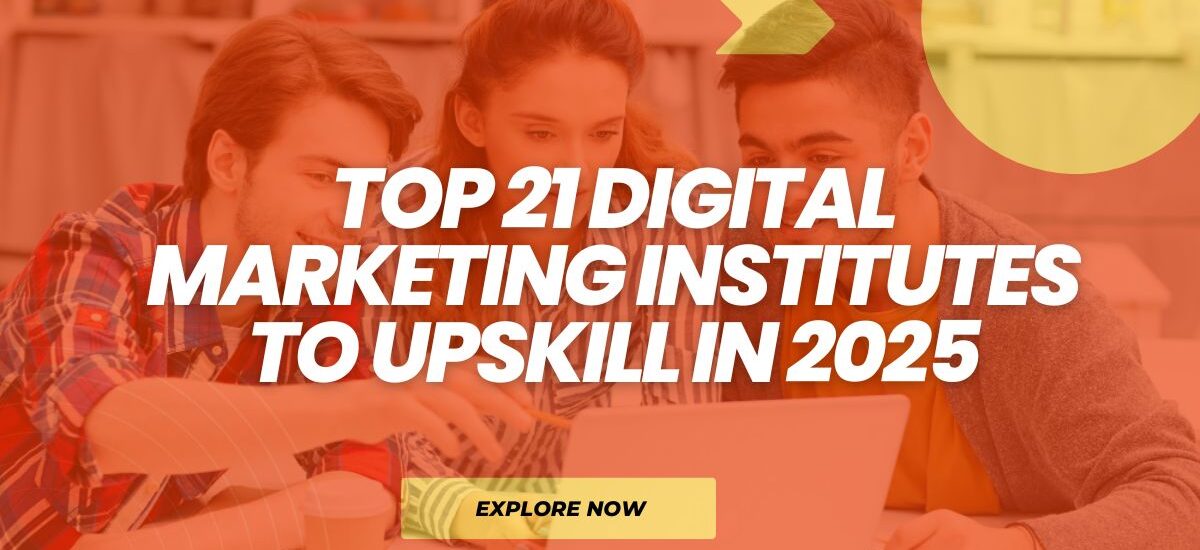 Top 21 Digital Marketing Institutes to Upskill in 2025
